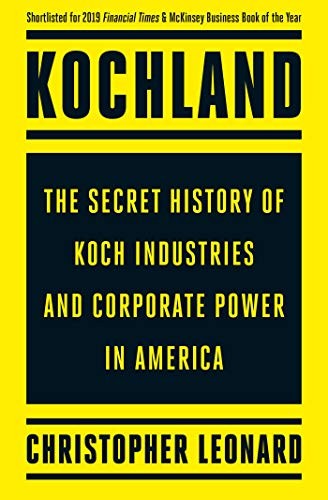 Kochland: The Secret History of Koch Industries and Corporate Power in America